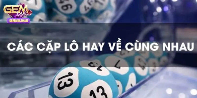 Tổng hợp các bộ số lô ra theo cặp cực chuẩn 2025